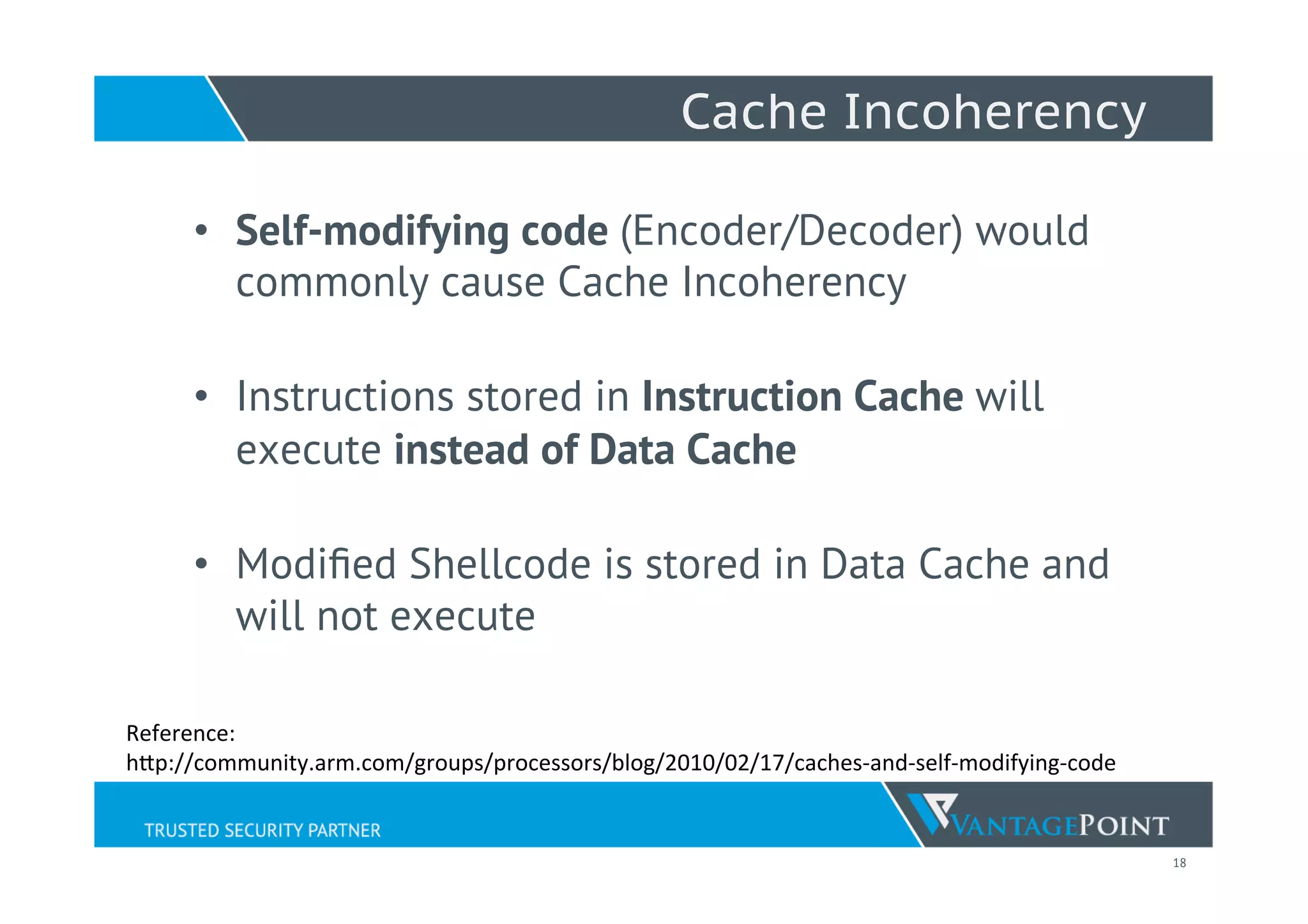 18
Cache Incoherency
Reference:	
  
hWp://community.arm.com/groups/processors/blog/2010/02/17/caches-­‐and-­‐self-­‐modifying-­‐code	
  
 