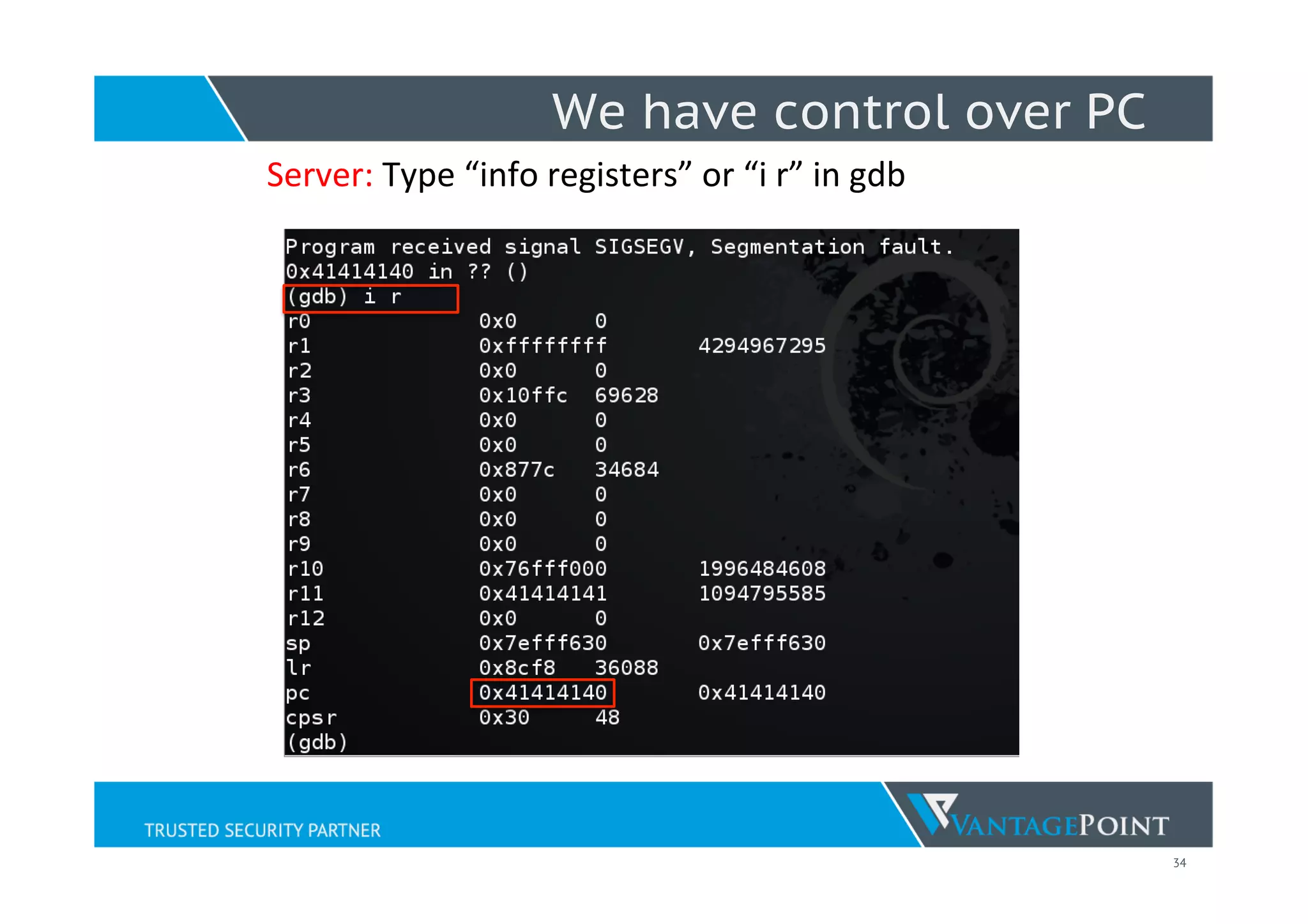 34
We have control over PC
	
  Server:	
  Type	
  “info	
  registers”	
  or	
  “i	
  r”	
  in	
  gdb	
  
 