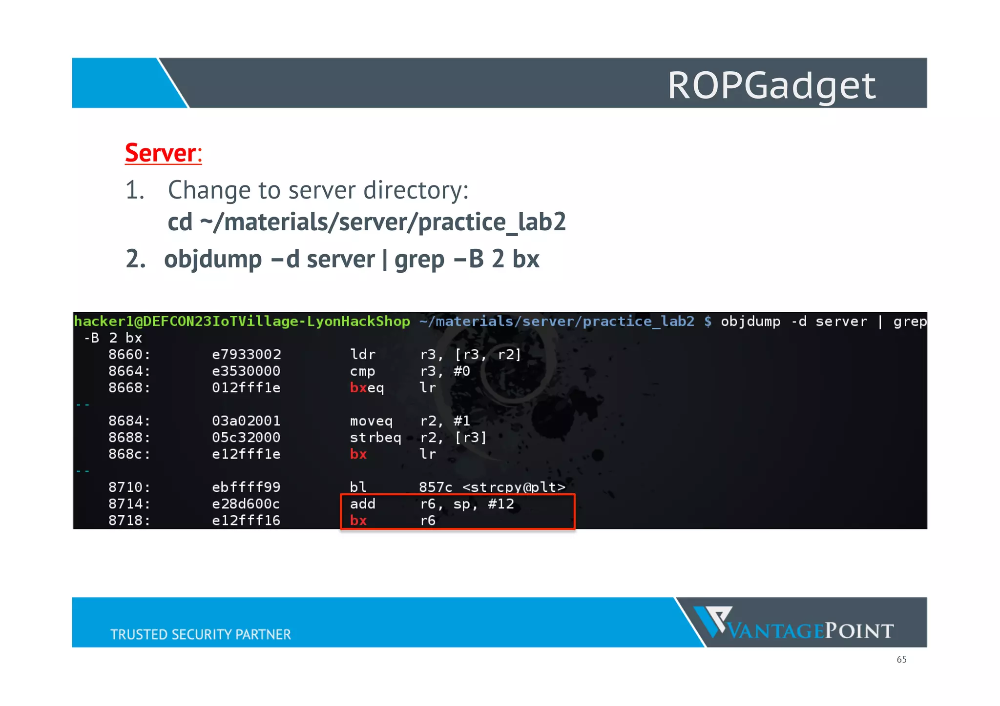 65
ROPGadget
Server:
1.  Change to server directory:
cd ~/materials/server/practice_lab2
2.  objdump –d server | grep –B 2 bx
 