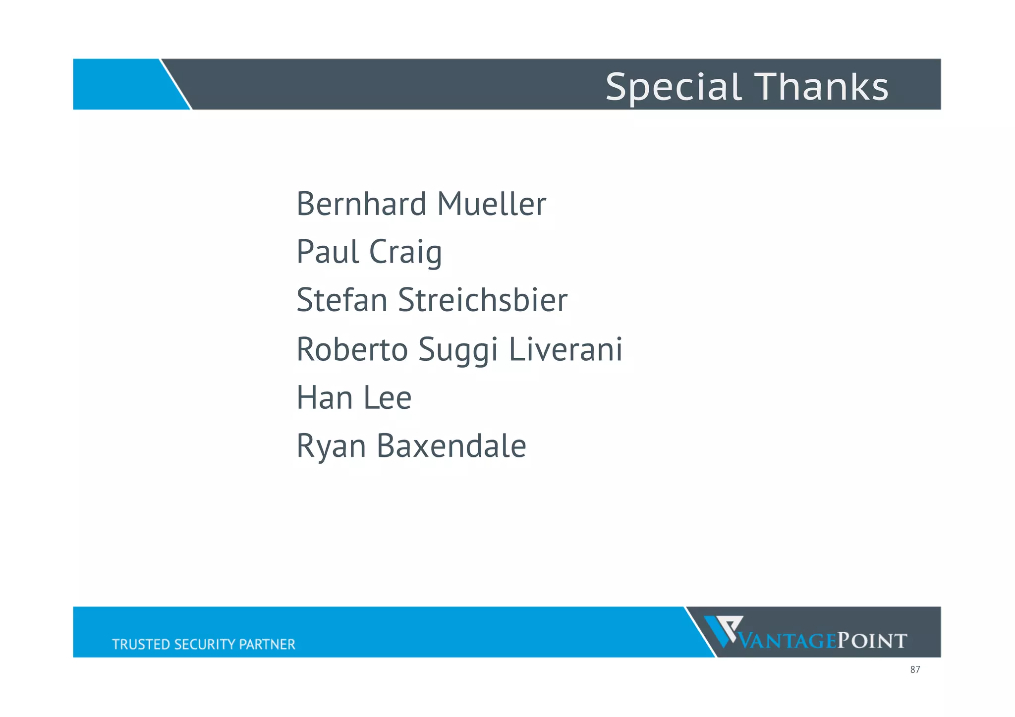 87
Special Thanks
Bernhard Mueller
Paul Craig
Stefan Streichsbier
Roberto Suggi Liverani
Han Lee
Ryan Baxendale
 