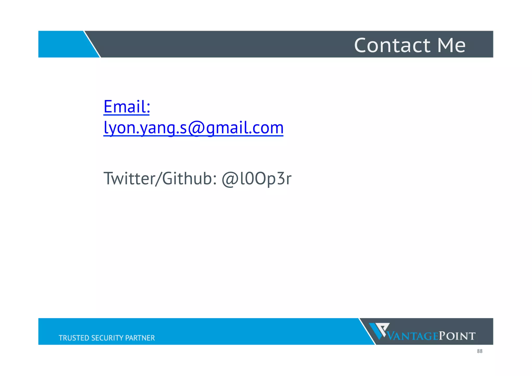 88
Contact Me
Email:
lyon.yang.s@gmail.com
Twitter/Github: @l0Op3r
 