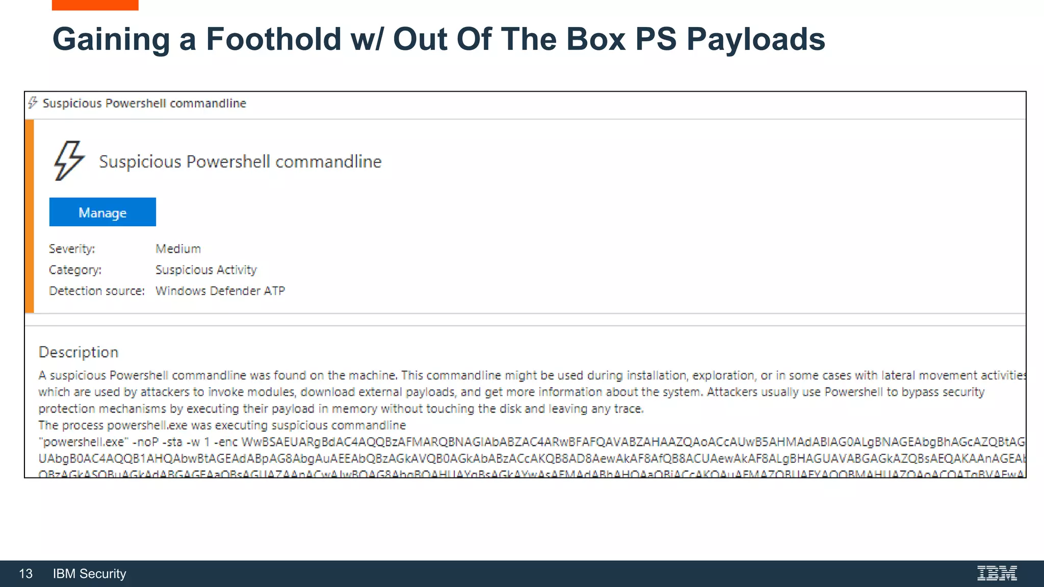 13 IBM Security
Gaining a Foothold w/ Out Of The Box PS Payloads
 