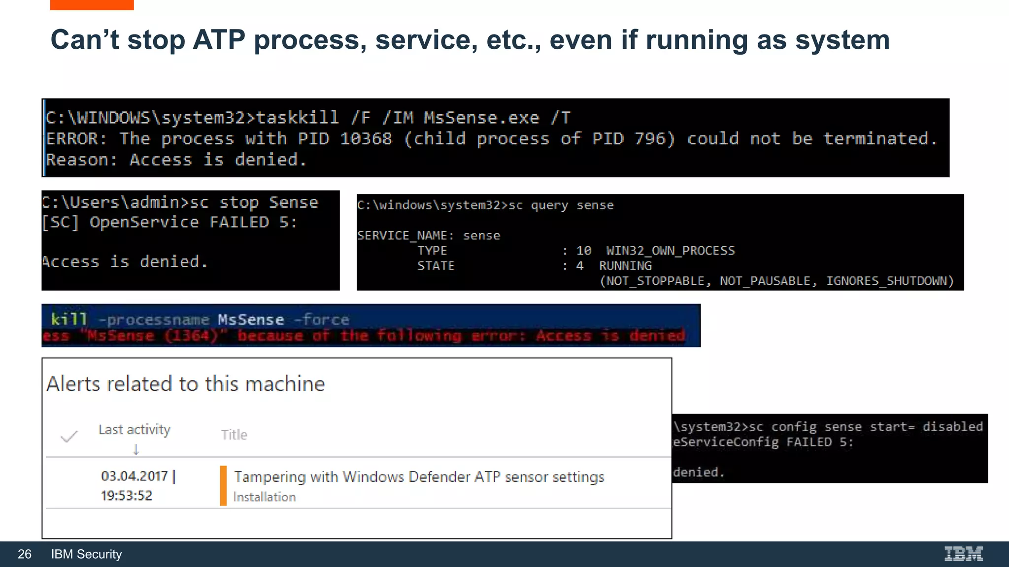 26 IBM Security
Can’t stop ATP process, service, etc., even if running as system
 
