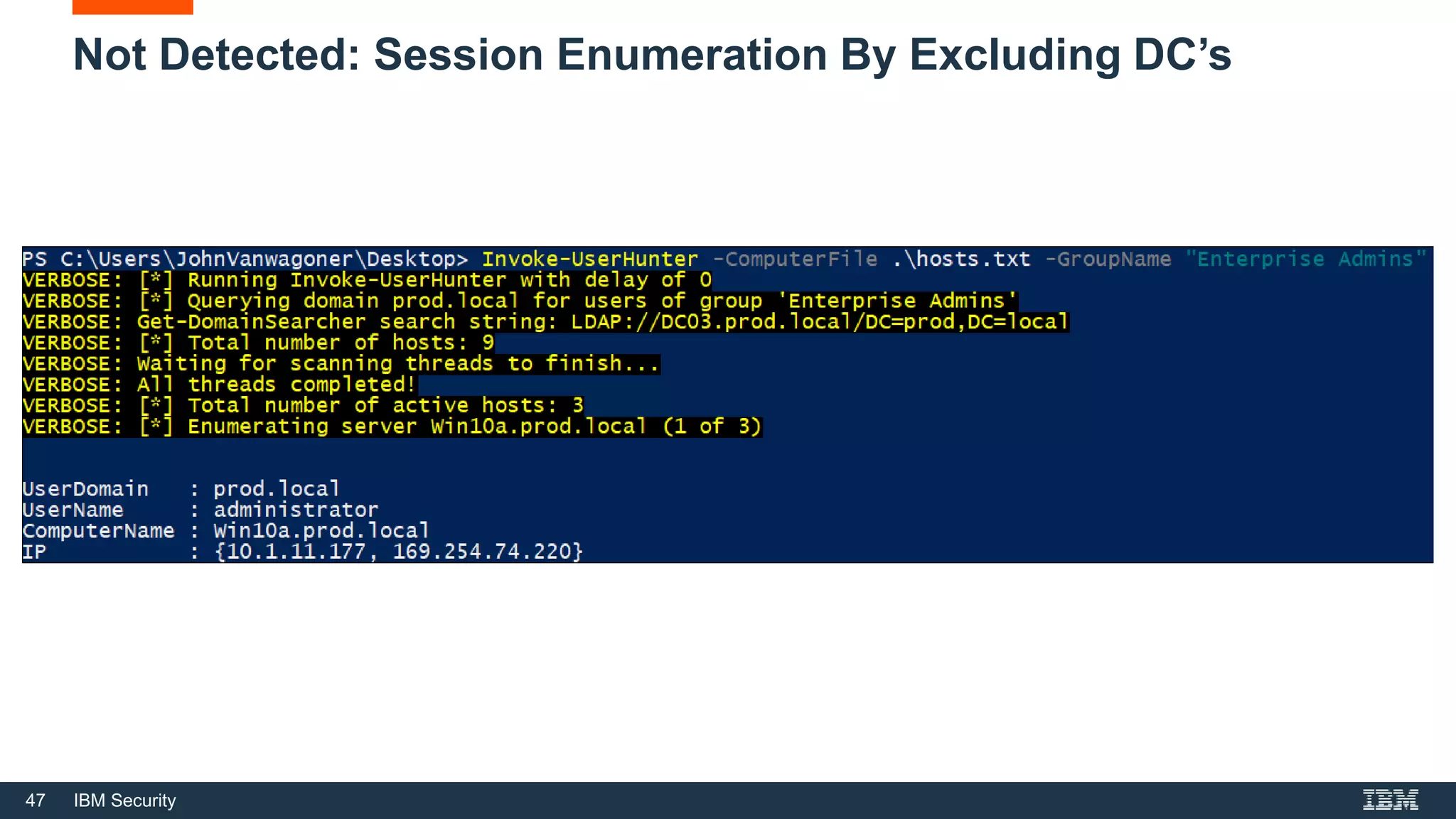 47 IBM Security
Not Detected: Session Enumeration By Excluding DC’s
 