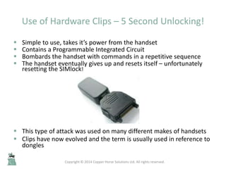 Use of Hardware Clips – 5 Second Unlocking!
 Simple to use, takes it’s power from the handset
 Contains a Programmable I...