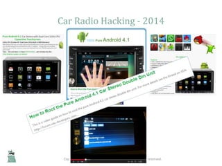 Copyright © 2014 Copper Horse Solutions Ltd. All rights reserved.
Car Radio Hacking - 2014
 