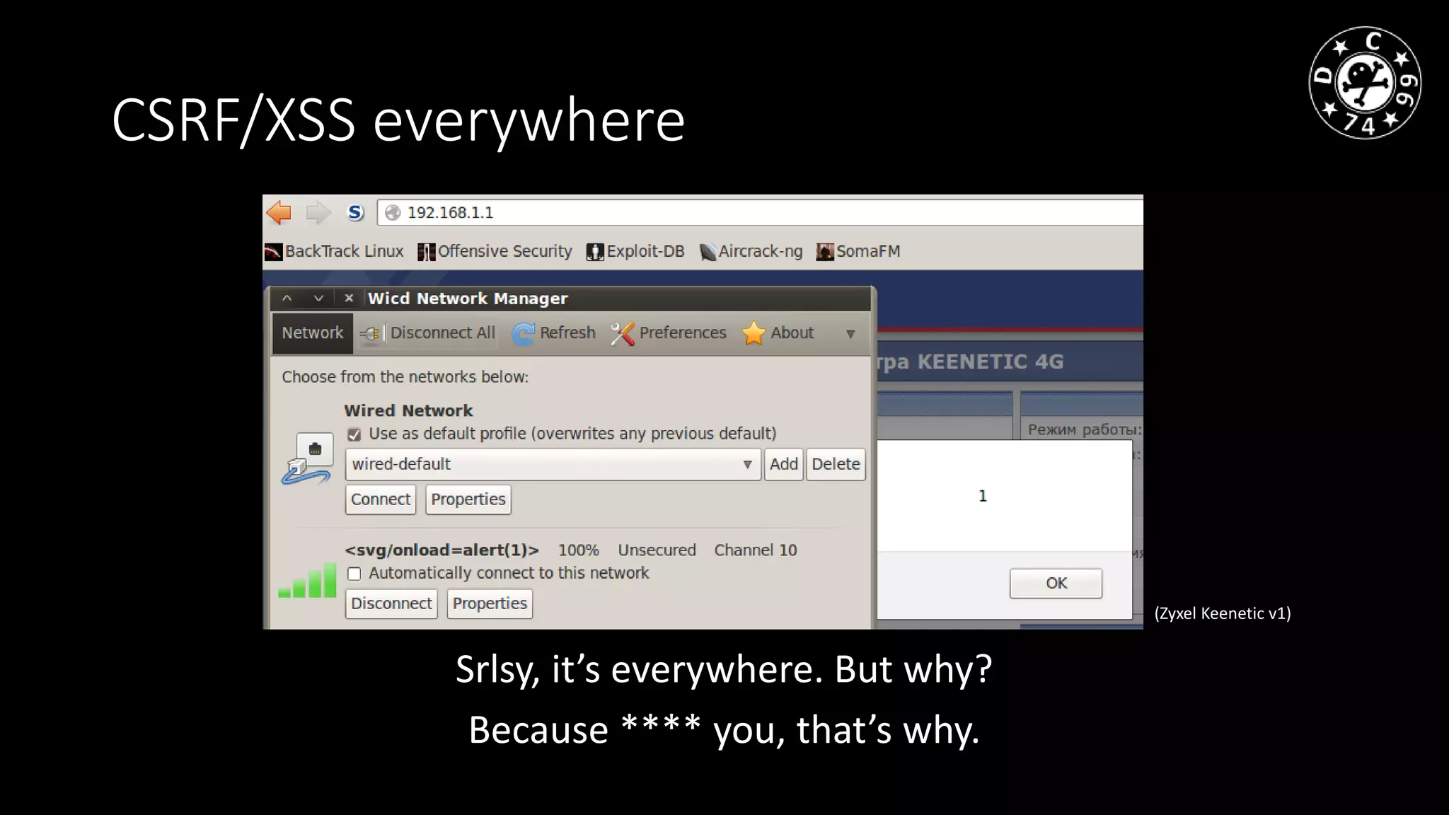 CSRF/XSS everywhere
Srlsy, it’s everywhere. But why?
Because **** you, that’s why.
(Zyxel Keenetic v1)
 