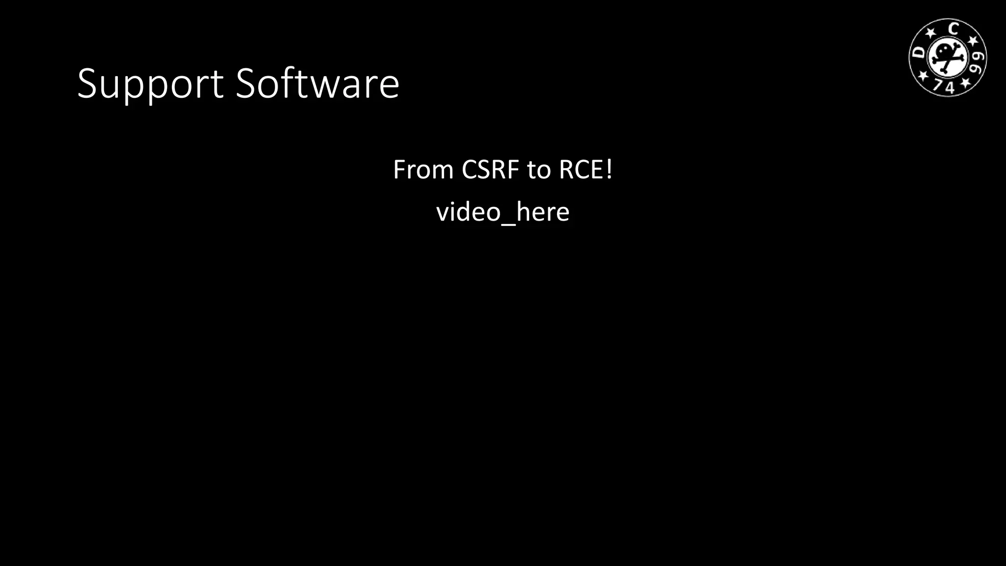 Support Software
From CSRF to RCE!
video_here
 
