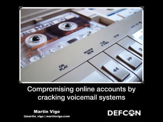 Compromising online accounts by
cracking voicemail systems
Martin Vigo
@martin_vigo | martinvigo.com
 