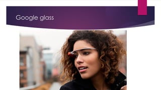Google glass
 