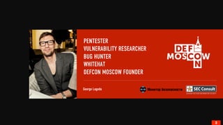 PENTESTER 
VULNERABILITY RESEARCHER 
BUG HUNTER 
WHITEHAT 
DEFCON MOSCOW FOUNDER 
George Lagoda 
3 
 