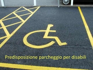 Predisposizione parcheggio per disabili
 