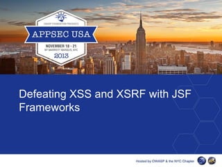 Defeating XSS and XSRF with JSF
Frameworks

 