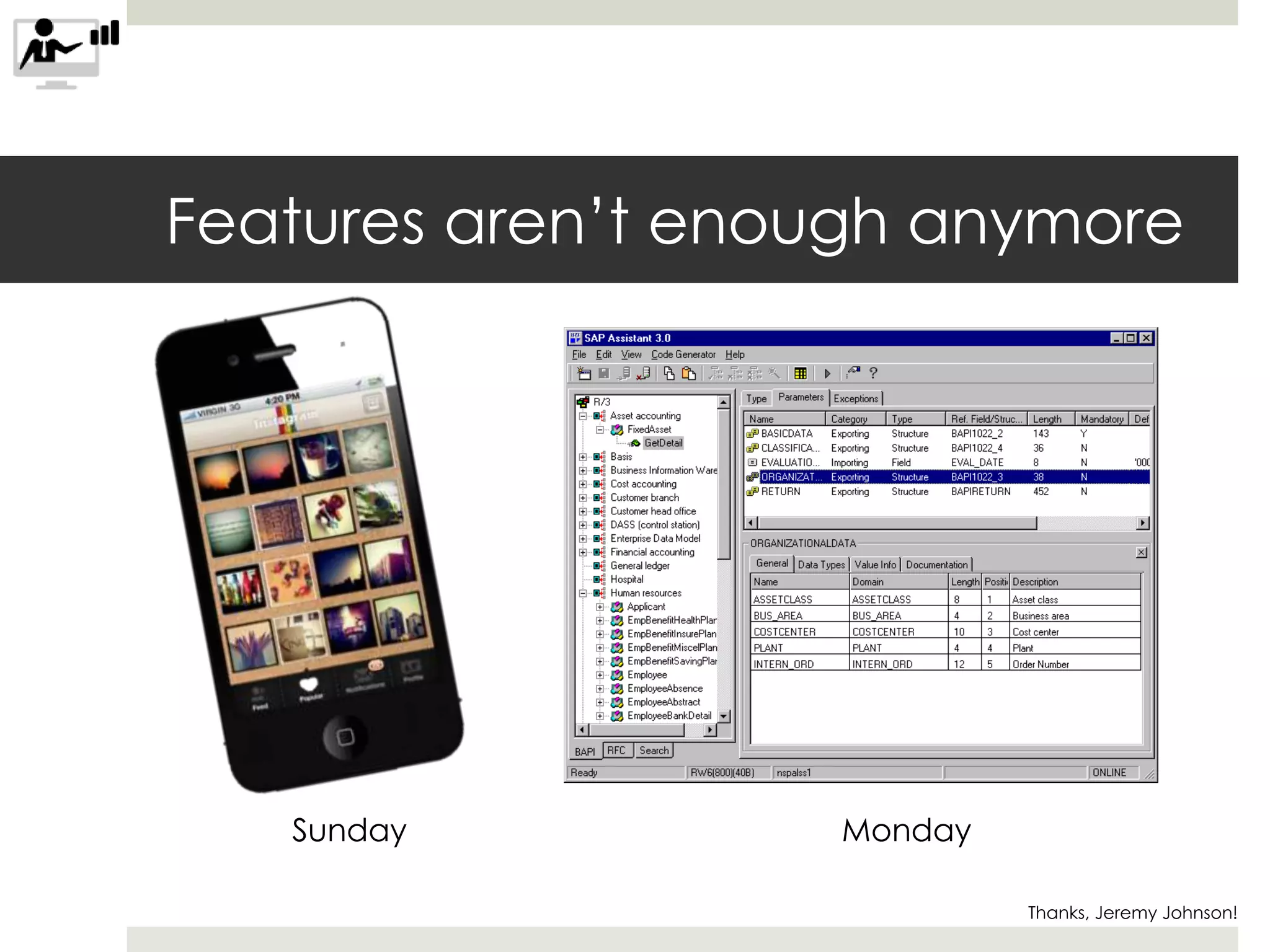 Features aren’t enough anymore
Sunday Monday
Thanks, Jeremy Johnson!
 