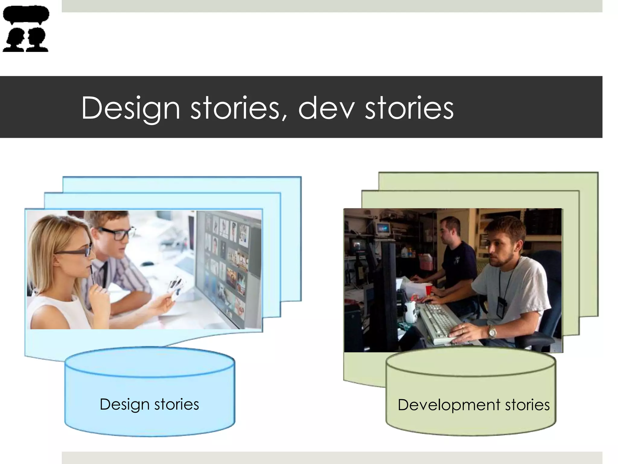Development storiesDesign stories
Design stories, dev stories
 