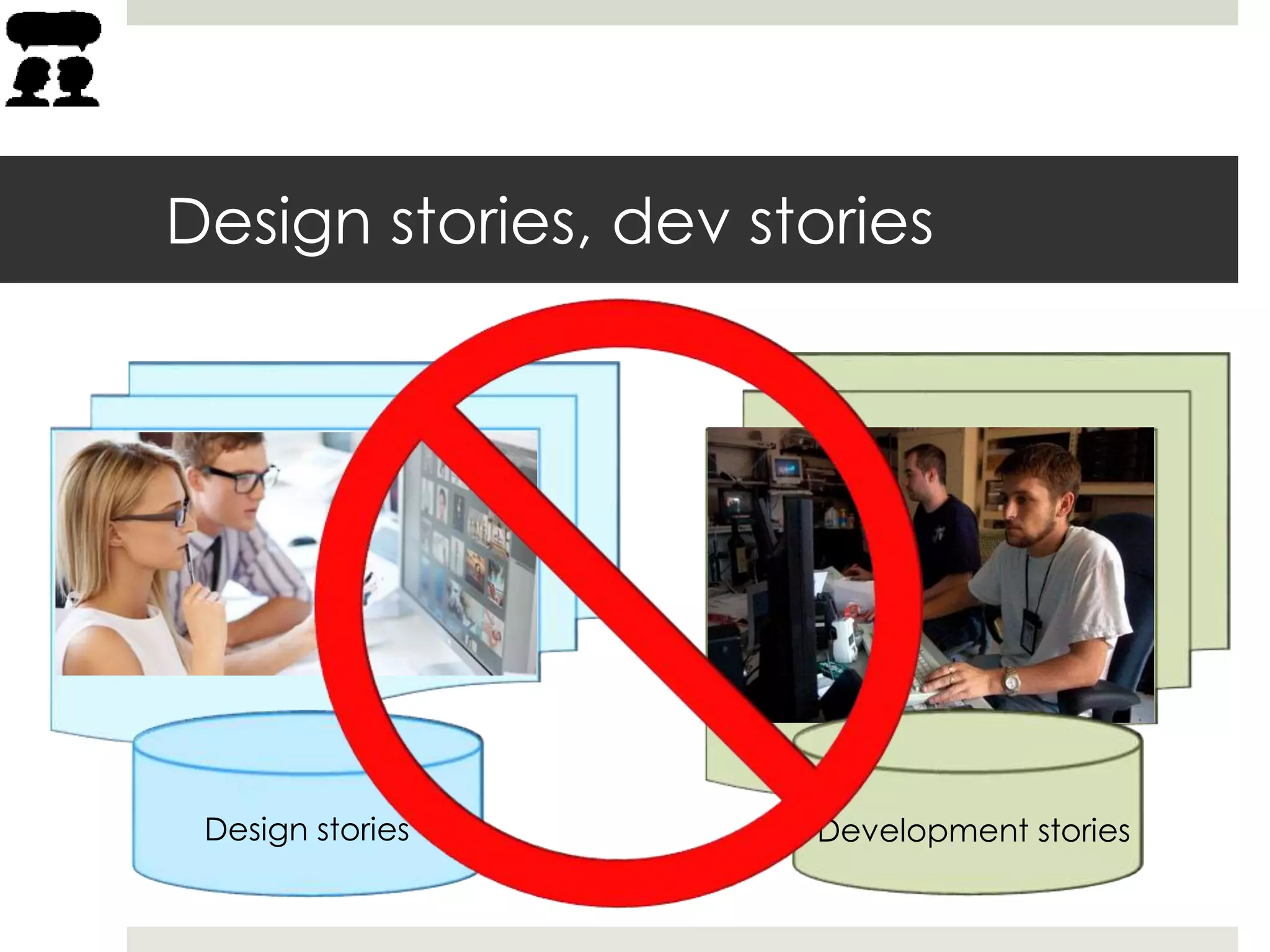 Development stories
Design stories, dev stories
Design stories
 