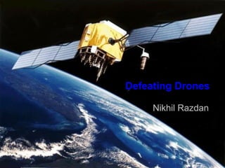 Defeating Drones
Nikhil Razdan

 