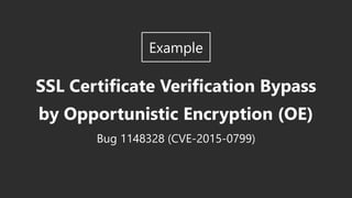 SSL Certificate Verification Bypass
by Opportunistic Encryption (OE)
Bug 1148328 (CVE-2015-0799)
Example
 