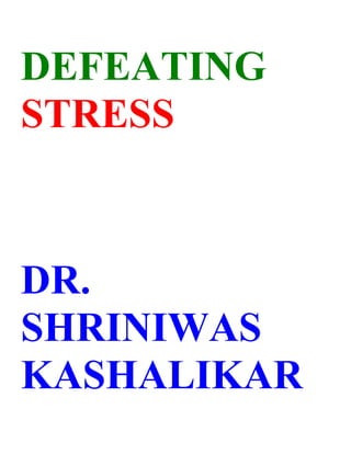 DEFEATING
STRESS



DR.
SHRINIWAS
KASHALIKAR
 