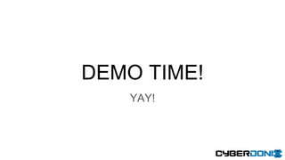 DEMO TIME!
YAY!
 