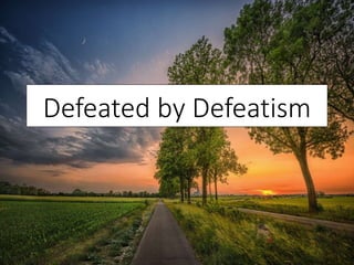 Defeated by Defeatism
 