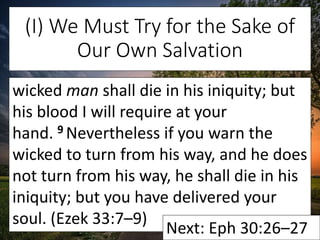 (I) We Must Try for the Sake of
Our Own Salvation
wicked man shall die in his iniquity; but
his blood I will require at yo...