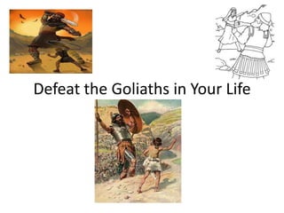 Defeat the Goliaths in Your Life
 