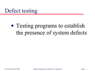 Defect testing Testing programs to establish the presence of system defects 
