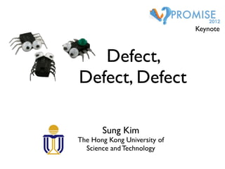 Keynote



   Defect,
Defect, Defect

       Sung Kim
The Hong Kong University of
  Science and Technology
 