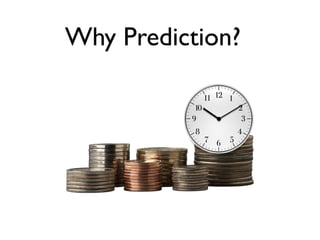 Why Prediction?
 