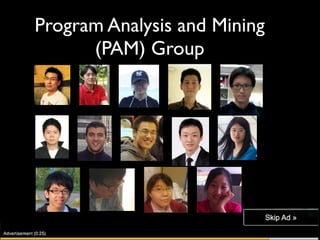 Program Analysis and Mining
      (PAM) Group
 