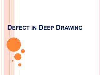 DEFECT IN DEEP DRAWING
 