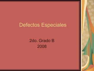 Defectos Especiales 2do. Grado B 2008 