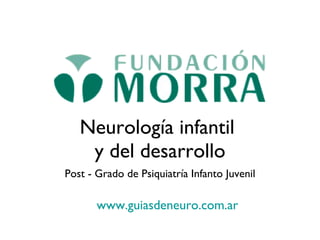 Neurología infantil  y del desarrollo ,[object Object],www.guiasdeneuro.com.ar   