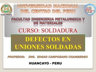 CURSO: SOLDADURA 
HUANCAYO - PERU 
 