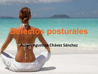 Defectos posturales
  Autor: Agustina Chávez Sánchez
 