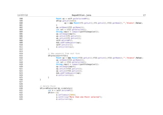Zarko Acimovic


507
508                long   bigLat;
509                long   miniLat;
510                long   bigLon;
511                long   miniLon;
512
513               if (lim1Lat>lim2Lat){
514                        bigLat=lim1Lat;
515                        miniLat=lim2Lat;
516               } else {
517                        bigLat=lim2Lat;
518                        miniLat=lim1Lat;
519               }
520
521               if (lim1Lon>lim2Lon){
522                        bigLon=lim1Lon;
523                        miniLon=lim2Lon;
524               } else {
525                        bigLon=lim2Lon;
526                        miniLon=lim1Lon;
527               }
528
529               if (miniLat<this.getLat() && this.getLat()<bigLat &&
530                        miniLon<this.getLon() && this.getLon()<bigLon){
531                                        return true;
532               } else {
533                        return false;
534               }
535
536        }
537
538
539
540   /** Returns x-position of Point on Canvas
541    *
542    * @author Zarko Acimovic
543    * @version initial
544    * @return long
545    */
546        public long getX() {return x; }
547
548   /** Returns y-position of Point on Canvas
549    *
550    * @author Zarko Acimovic
551    * @version initial
552    * @return long
553    */
554        public long getY() {return y; }
555
556        public int getXX() {
557                Long l = new Long(x);


                                      cxlii
 