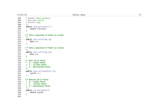 Zarko Acimovic


 66        TextFormWP(String[] s){
 67                super("Data Input");
 68                nameWP = new TextField("Name","",12,0);
 69                this.append(nameWP);
 70                typeWP = new TextField("Type","",12,0);
 71                this.append(typeWP);
 72
 73
 74               degLat = new TextField("Degrees of Latitude","",8,0);
 75               this.append(degLat);
 76
 77               minLat = new TextField("Minutes of Latitude","",8,0);
 78               this.append(minLat);
 79
 80               secLat = new TextField("Seconds of Latitude","",8,0);
 81               this.append(secLat);
 82
 83               sideNS = new TextField("Side, North or South?","",8,0);
 84               this.append(sideNS);
 85
 86
 87               degLon = new TextField("Degrees of Longitude","",8,0);
 88               this.append(degLon);
 89
 90               minLon = new TextField("Minutes of Longitude","",8,0);
 91               this.append(minLon);
 92
 93               secLon = new TextField("Seconds of Longitude","",8,0);
 94               this.append(secLon);
 95
 96               sideWE = new TextField("Side, West or East?","",8,0);
 97               this.append(sideWE);
 98
 99               chgr = new ChoiceGroup("Categories",1,s,null);
100               this.append(chgr);
101
102        }
103
104   /** Returns the name of waypoint
105    * @return String
106    */
107        public String getName(){
108                return nameWP.getString();
109        }
110
111   /** Returns the type of waypoint
112    * @return String
113    */
114        public String getType(){
115                return typeWP.getString();
116        }


                                   clxxxii
 