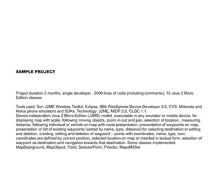 Zarko Acimovic


   152                          sx =
MathFP.toString(MathFP.add(MathFP.toFP(93),MathFP.mul(MathFP.toFP(75),MathFP.sin(Ma
thFP.sub(east,delta)))));
   153                          sy =
MathFP.toString(MathFP.sub(MathFP.toFP(85),MathFP.mul(MathFP.toFP(75),MathFP.cos(Ma
thFP.sub(east,delta)))));
   154                          ix = sx.indexOf('.');
   155                          sx = sx.substring(0,ix);
   156                          iy = sy.indexOf('.');
   157                          sy = sy.substring(0,iy);
   158
   159                          x = Integer.parseInt(sx);
   160                          y = Integer.parseInt(sy);
   161
   162                          g.drawString("E",x,y,0);
   163
   164                          sx =
MathFP.toString(MathFP.add(MathFP.toFP(93),MathFP.mul(MathFP.toFP(75),MathFP.sin(Ma
thFP.sub(west,delta)))));
   165                          sy =
MathFP.toString(MathFP.sub(MathFP.toFP(85),MathFP.mul(MathFP.toFP(75),MathFP.cos(Ma
thFP.sub(west,delta)))));
   166                          ix = sx.indexOf('.');
   167                          sx = sx.substring(0,ix);
   168                          iy = sy.indexOf('.');
   169                          sy = sy.substring(0,iy);
   170
   171                          x = Integer.parseInt(sx);
   172                          y = Integer.parseInt(sy);
   173
   174                          g.drawString("W",x,y,0);
   175
   176
   177
   178
   179                          gama = MathFP.sub(delta,gama);
   180                          //gama = MathFP.toFP("314");
   181                          long gamaDegrees =
Coordinates.radiansToDegrees(gama);
   182                          //long gamaDegrees = gama;
   183
//System.out.println("gama="+MathFP.toString(gamaDegrees));
   184                          //gama = Coordinates.degreesToRadians(gama);
   185
   186                          long corrX =
MathFP.add(MathFP.toFP(93),MathFP.mul(MathFP.toFP(smallestRadius),MathFP.sin(MathFP
.sub(destUp,gama))));
   187                          long corrY =
MathFP.sub(MathFP.toFP(85),MathFP.mul(MathFP.toFP(smallestRadius),MathFP.cos(MathFP
.sub(destUp,gama))));
   188


                                        xxxiv
 