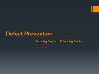 Defect Prevention
          Reducing Costs and Enhancing Quality

          Vamsi Krishna P Y
 