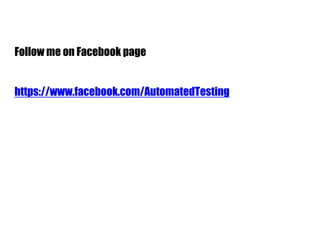 Follow me on Facebook page
https://www.facebook.com/AutomatedTesting
 