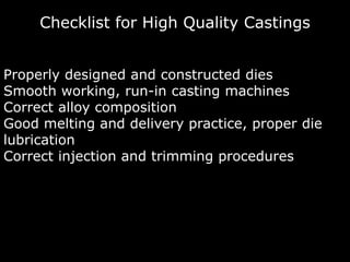 Checklist for High Quality Castings


Properly designed and constructed dies
Smooth working, run-in casting machines
Corre...
