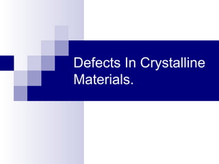 Defects In Crystalline
Materials.
 