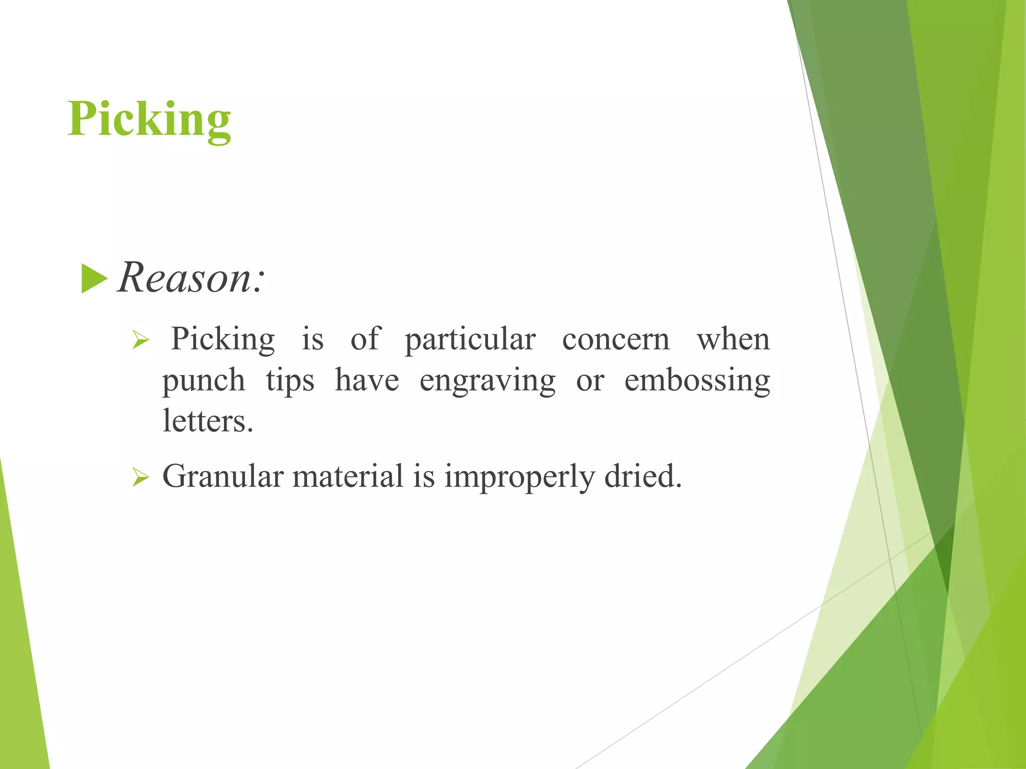 Picking
 Reason:
 Picking is of particular concern when
punch tips have engraving or embossing
letters.
 Granular material is improperly dried.
 