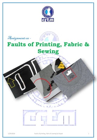 Assignment on –
Faults of Printing, Fabric &
Sewing
1/29/2018 Faults of printing, fabric & sewing by Rupak 1
 