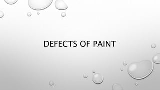 DEFECTS OF PAINT
 