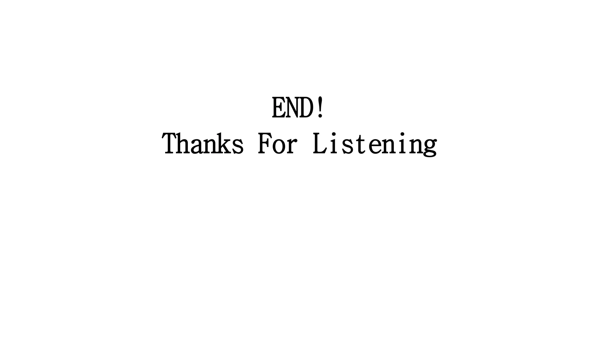 END!
Thanks For Listening
 