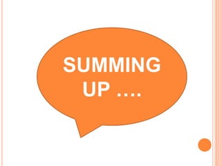 SUMMING
UP ….
 